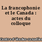 La francophonie et le Canada : actes du colloque