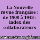 La Nouvelle revue française : de 1908 à 1943 : index des collaborateurs