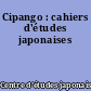 Cipango : cahiers d'études japonaises