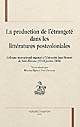 La production de l'étrangeté dans les littératures postcoloniales : colloque international organisé à l'Université Jean Monnet de Saint-Étienne, 17-18 janvier 2008