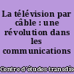 La télévision par câble : une révolution dans les communications sociales?
