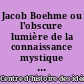 Jacob Boehme ou l'obscure lumière de la connaissance mystique : hommage à Jacob Boehme dans le cadre du Centre d'Etudes et de Recherches interdisciplinaires de Chantilly (C.E.R.I.C.)