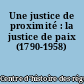 Une justice de proximité : la justice de paix (1790-1958)