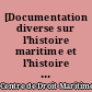 [Documentation diverse sur l'histoire maritime et l'histoire du droit maritime] : [recueil factice]