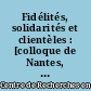 Fidélités, solidarités et clientèles : [colloque de Nantes, novembre 1983]