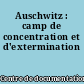 Auschwitz : camp de concentration et d'extermination