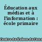Éducation aux médias et à l'information : école primaire