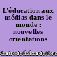 L'éducation aux médias dans le monde : nouvelles orientations