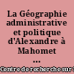 La Géographie administrative et politique d'Alexandre à Mahomet : actes