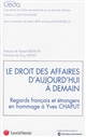 Le droit des affaires d'aujourd'hui à demain : regards français et étrangers en hommage à Yves Chaput : étude du Centre de recherche sur le droit des affaires