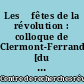 Les 	fêtes de la révolution : colloque de Clermont-Ferrand, [du 24 au 26] juin 1974