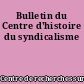 Bulletin du Centre d'histoire du syndicalisme
