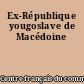 Ex-République yougoslave de Macédoine