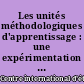 Les unités méthodologiques d'apprentissage : une expérimentation franco-québécoise pour l'enseignement du français