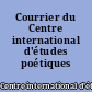 Courrier du Centre international d'études poétiques