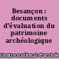 Besançon : documents d'évaluation du patrimoine archéologique urbain