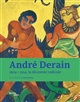 André Derain, 1904-1914 la décennie radicale : [exposition, Paris, Centre Pompidou, 4 octobre 2017 - 29 janvier 2018]