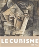 Le cubisme : [exposition présentée au Centre Pompidou, Paris du 17 octobre 2018 au 25 février 2019 puis au Kunstmuseum Basel, Bâle du 30 mars au 4 août 2019]
