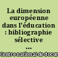 La dimension européenne dans l'éducation : bibliographie sélective et analytique