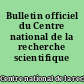 Bulletin officiel du Centre national de la recherche scientifique