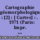 Cartographie géomorphologique : [2] : [ Cartes] : .  ̲1971 (Paris: Impr. du C.N.R.S.)