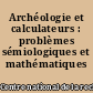 Archéologie et calculateurs : problèmes sémiologiques et mathématiques