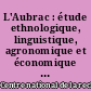 L'Aubrac : étude ethnologique, linguistique, agronomique et économique d'un établissement humain : Tome I : Géographie, agronomie, sociologie économique