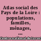 Atlas social des Pays de la Loire : populations, familles, ménages, logement, emploi, scolarisation, formation, activités, comportements