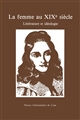 La femme au XIXe [dix-neuvième] siècle : littérature et idéologie