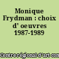 Monique Frydman : choix d' oeuvres 1987-1989