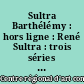 Sultra Barthélémy : hors ligne : René Sultra : trois séries "égyptiennes" : [exposition] 26 avril - 2 juin 1991, Centre régional d'art contemporain Midi-Pyrénées, Toulouse-Labège