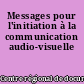 Messages pour l'initiation à la communication audio-visuelle