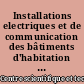 Installations electriques et de communication des bâtiments d'habitation : en application de la norme NF C 15-100 et du guide UTE C 15-900