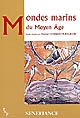 Mondes marins du Moyen Age : actes du 30e colloque du CUER MA, 3, 4 et 5 mars 2005