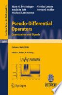 Pseudo-differential operators : quantization and signals : lectures given at the C.I.M.E. Summer School held in Cetraro, Italy, June 19-24, 2006