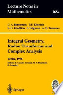 Integral geometry, radon transforms, and complex analysis : lectures given at the 1st session of the Centro internazionale matematico estivo (C.I.M.E.) held in Venezia, Italy, June 3-12, 1996
