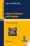 Inverse problems and imaging : lectures given at the C.I.M.E. Summer School held in Martina Franca, Italy, September 15-21, 2002