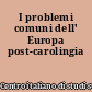 I problemi comuni dell' Europa post-carolingia