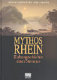 Mythos Rhein : zur Kulturgeschichte eines Stroms