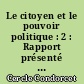 Le citoyen et le pouvoir politique : 2 : Rapport présenté le 17 février 1992 au Cercle Condorcet de Paris