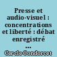 Presse et audio-visuel : concentrations et liberté : débat enregistré à l'Université d'été de Carcans-Maubuisson, 4 septembre 1987
