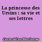 La princesse des Ursins : sa vie et ses lettres