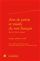 Arts de poésie et traités du vers français : fin XVIe-XVIIe siècles : langue, poème, société