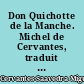 Don Quichotte de la Manche. Michel de Cervantes, traduit de l'espagnol par Florian ; ouvrage posthume orné de 24 figures