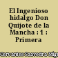 El Ingenioso hidalgo Don Quijote de la Mancha : 1 : Primera parte