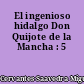 El ingenioso hidalgo Don Quijote de la Mancha : 5