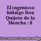 El ingenioso hidalgo Don Quijote de la Mancha : 8