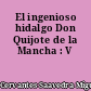 El ingenioso hidalgo Don Quijote de la Mancha : V