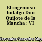 El ingenioso hidalgo Don Quijote de la Mancha : VI