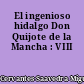 El ingenioso hidalgo Don Quijote de la Mancha : VIII